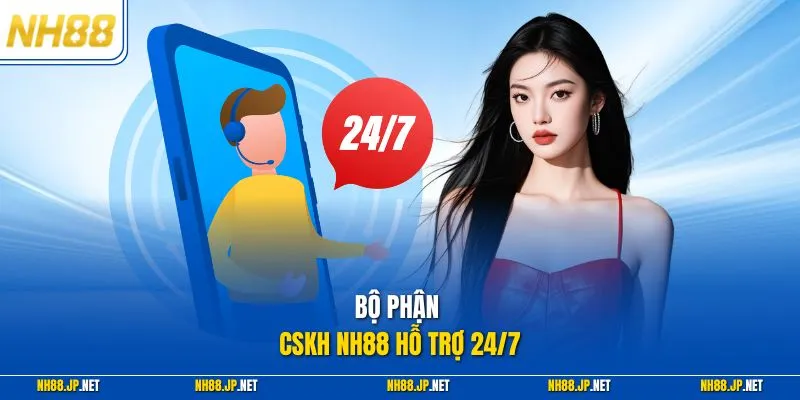 Bộ phận CSKH NH88 hỗ trợ 24/7