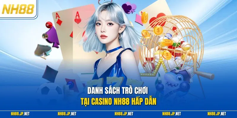 Danh sách trò chơi tại casino NH88 hấp dẫn