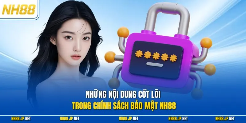 Những nội dung cốt lõi trong chính sách bảo mật NH88
