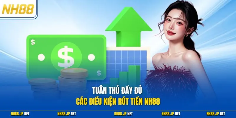 Tuân thủ đầy đủ các điều kiện rút tiền NH88
